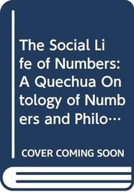 The Social Life of Numbers : A Quechua Ontology of Numbers and Philosophy of Arithmetic