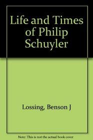 Life and Times of Philip Schuyler (The Era of the American Revolution)