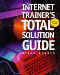 The Internet Trainer's Total Solution Guide