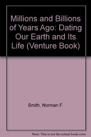 Millions and Billions of Years Ago: Dating Our Earth and Its Life (Venture Book)