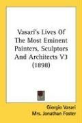 Vasari's Lives Of The Most Eminent Painters, Sculptors And Architects V3 (1898)
