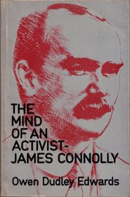 The mind of an activist -- James Connolly: The centenary lecture delivered on 10 May 1968 under the auspices of the Irish Congress of Trade Unions, in Liberty Hall