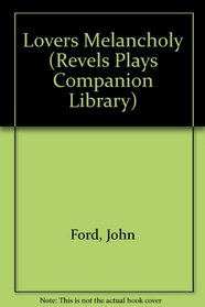 The Lover's Melancholy (Revels Plays)