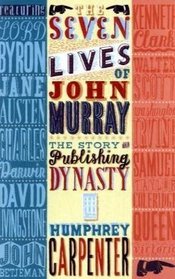 The Seven Lives of John Murray: The Story of a Publishing Dynasty