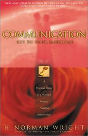 Communication: Key to Your Marriage: A Practical Guide to Creatin a Happy, Fulfilling Relationship