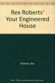 Rex Roberts' Your Engineered House