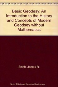 Basic Geodesy: An Introduction to the History and Concepts of Modern Geodesy Without Mathematics