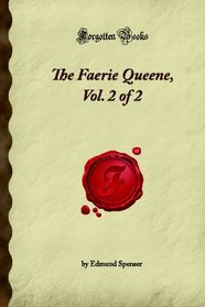 The Faerie Queene, Vol. 2 of 2 (Forgotten Books)