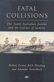 Fatal Collisions: The South Australian Frontier and the Violence of Memory