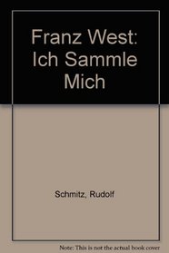 Franz West: Ich Sammle Mich