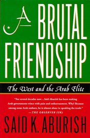 A Brutal Friendship : The West and The Arab Elite