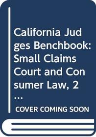 California Judges Benchbook: Small Claims Court and Consumer Law, 2009 ed.