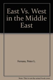 East Vs. West in the Middle East (An Impact Book)