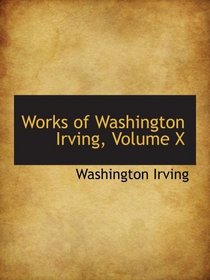 Works of Washington Irving, Volume X
