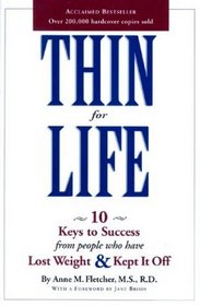 Thin for Life: 10 Keys to Success from People Who Have Lost Weight & Kept It Off