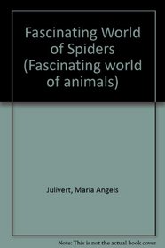 Fascinating World of Spiders (Fascinating world of animals)