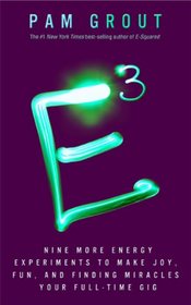 E-Cubed: Nine More Energy Experiments That Prove Manifesting Magic and Miracles Is Your Full-Time Gig