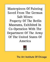 Masterpieces Of Painting Saved From The German Salt Mines: Property Of The Berlin Museums, Exhibited In Co-Operation With The Department Of The Army Of The United States Of America