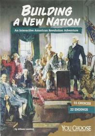 Building a New Nation: An Interactive American Revolution Adventure (You Choose: Founding the United States)