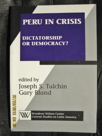 Peru in Crisis: Dictatorship or Democracy? (Woodrow Wilson Center Current Studies on Latin America)