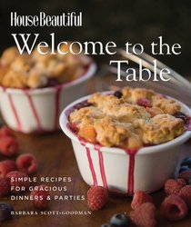 Welcome to the Table: Simple Recipes for Gracious Dinners & Parties (House Beautiful)
