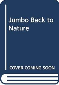 Jumbo Back to Nature