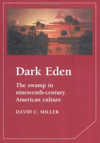 Dark Eden : The Swamp in Nineteenth-Century American Culture (Cambridge Studies in American Literature and Culture)