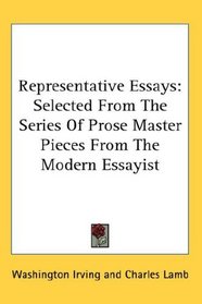 Representative Essays: Selected From The Series Of Prose Master Pieces From The Modern Essayist