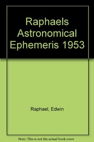 Raphael's Astronomical Ephemeris 1953: With Tables of Houses for London, Liverpool and New York