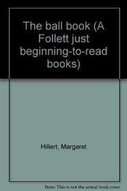 The ball book (A Follett just beginning-to-read books)