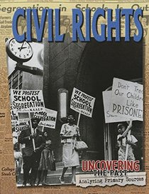 Civil Rights (Uncovering the Past: Analyzing Primary Sources)