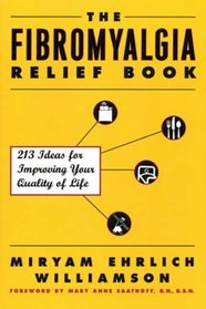 The Fibromyalgia Relief Book : 213 Ideas for Improving Your Quality of Life