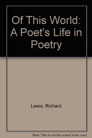 Of This World: A Poet's Life in Poetry