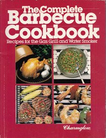 The Complete Barbecue Cookbook: Recipes for the Gas Grill and Water Smoker
