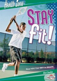Stay Fit!: How You Can Get in Shape (Health Zone)