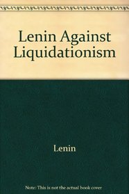 Lenin Against Liquidationism