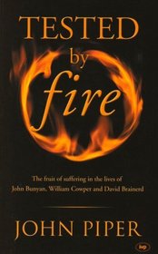 Tested by Fire: The Fruit of Affliction in the Lives of John Bunyan, William Cowper and David Brainerd