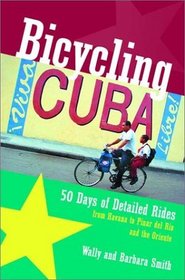 Bicycling Cuba: Fifty Days of Detailed Rides from Havana to Pinar Del Rio and the Oriente