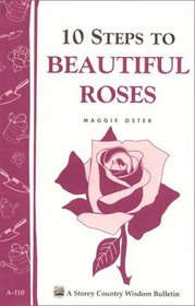 10 Steps to Beautiful Roses : Storey Country Wisdom Bulletin A-110