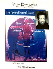 The Power of Instant Healing: Yuen Method Chinese Energetic Medicine Basic Course The Official Manual