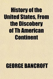 History of the United States, From the Discobery of Th American Continent