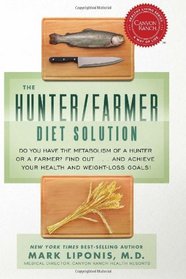 The Hunter/Farmer Diet Solution: Do You Have the Metabolism of a Hunter or a Farmer? Find Out...and Achieve Your Health and Weight-Loss Goals (Healthy Living (Hay House))