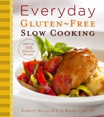 Everyday Gluten-Free Slow Cooking: More than 125 Delicious Recipes