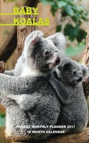 Baby Koalas Pocket Monthly Planner 2017: 16 Month Calendar