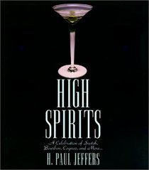 High Spirits: A Celebration of Scotch, Bourbon, Cognac, and More