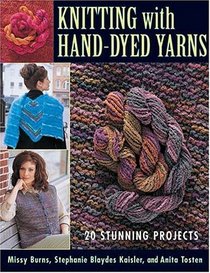 Knitting With Hand-Dyed Yarns: 20 Stunning Projects