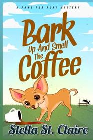 Bark Up and Smell the Coffee (Paws Fur Play Mysteries) (Volume 2)