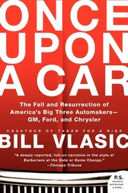 Once upon a Car: The Fall and Resurrection of America's Big Three Auto Makers, Gm, Ford and Chrysler