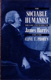 The Sociable Humanist: The Life and Works of James Harris 1709-1780: Provincial and Metropolitan Culture in Eighteenth-Century England