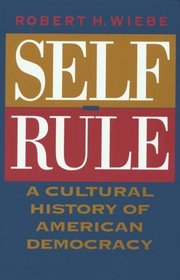 Self-Rule : A Cultural History of American Democracy